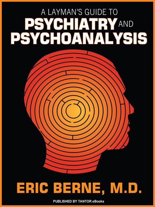 Title details for A Layman's Guide to Psychiatry and Psychoanalysis by Eric Berne - Available